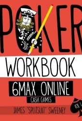 Poker Workbook: 6max Online Cash Games Vol 1