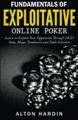 Fundamentals of Exploitative Online Poker: Learn to Exploit Your Opponents Through HUD Stats, Player Tendencies and Table Selection