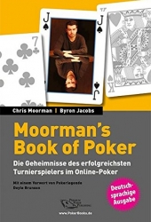 Moormans Book of Poker: Die Geheimnisse des erfolgreichsten Turnierspielers im Online-Poker